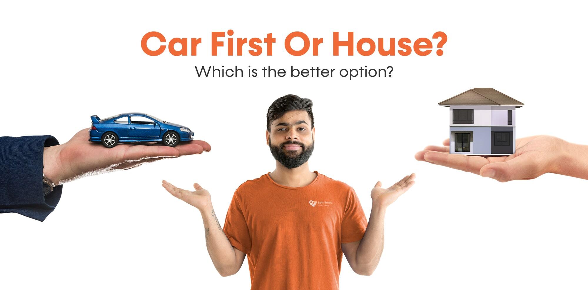 Car First or House: Which is the Better Option?
