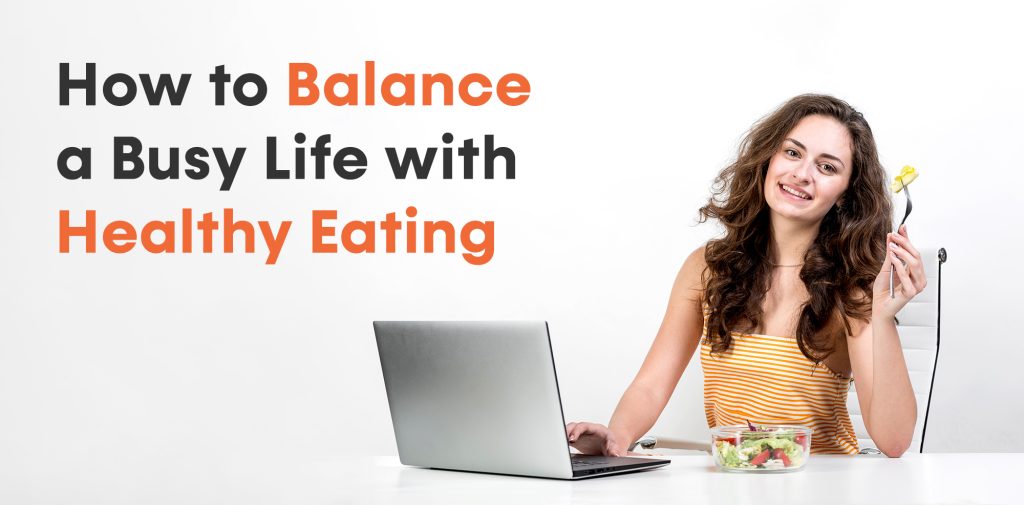 How to Balance a Busy Life with Healthy Eating - Lets Rentz