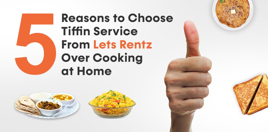 5 Reasons to Choose Tiffin Service From Lets Rentz Over Cooking at Home - Lets Rentz