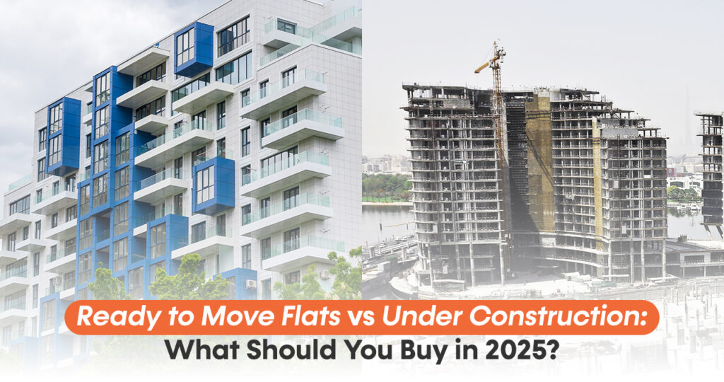 Ready-to-Move-Flats-vs-Under-Construction-What-Should-You-Buy-in-2025