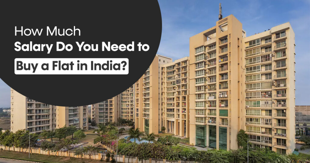 How Much Salary Do You Need to Buy a Flat in India